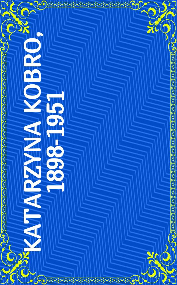 Katarzyna Kobro, 1898-1951 : w setną rocznicę urodzin : katalog wystawy, Muzeum sztuki w Łodzi, 21 października 1998 - 17 stycznia 1999 = Кобро Катажина, 1898 - 1951