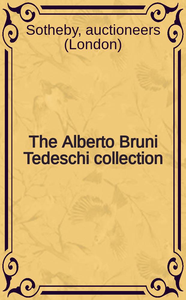 The Alberto Bruni Tedeschi collection : to benefit the Virginio Bruni Tedeschi foundation : furniture, old masters paintings and works of art : from the Castle of Castagneto, Po., near Turin and from other French Residences : Auction, 21 March, 2007, London : a catalogue = Колекция Альберто Бруни. Мебель, старые мастера живописи и произведения искусства.