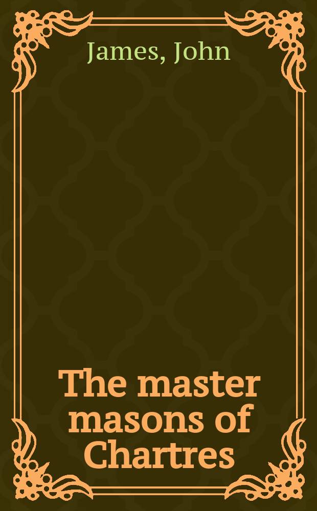 The master masons of Chartres = Мастера-каменщики Шартра
