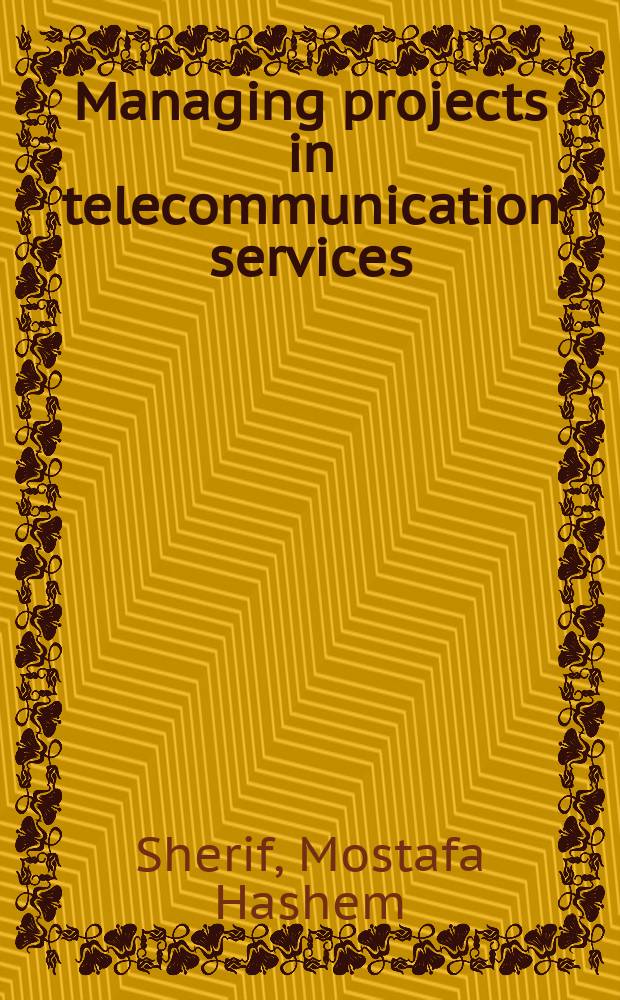 Managing projects in telecommunication services = Управление проектами в службе связи