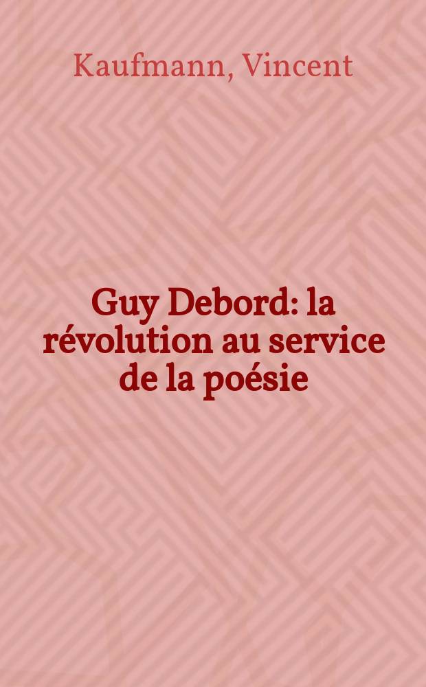 Guy Debord : la révolution au service de la poésie = Ги Дебор:революция на службе поэзии