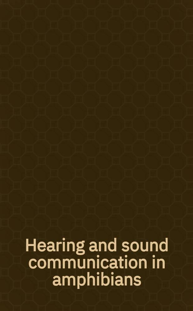 Hearing and sound communication in amphibians = Слуховое восприятие и звуковое общение у амфибий.
