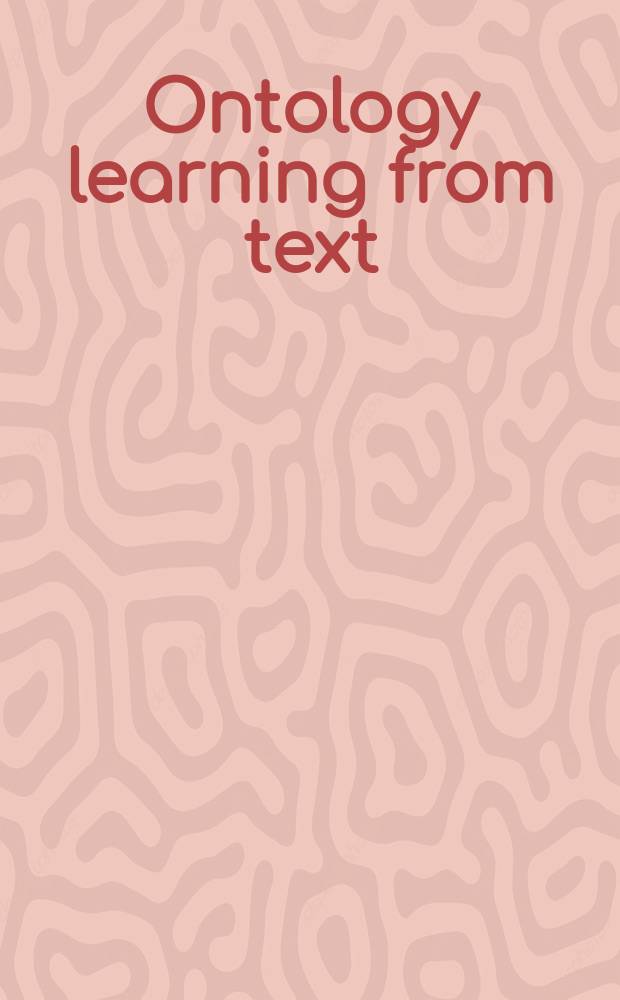 Ontology learning from text: methods, evaluation and applications = Онтологическое изучение текста: методы, эволюция, применение