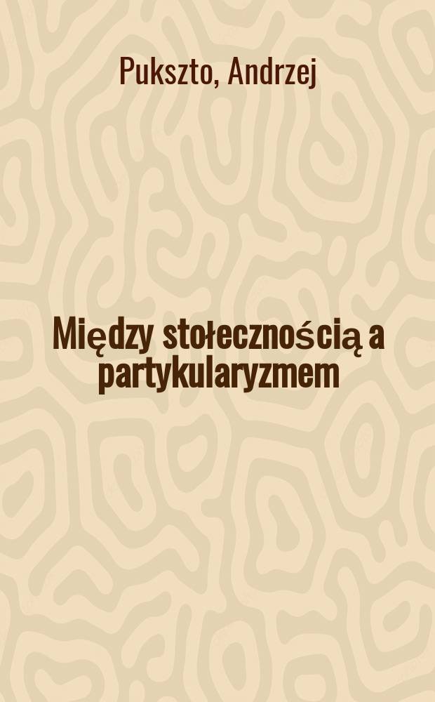 Między stołecznością a partykularyzmem : wielonarodowościowe społeczeństwo Wilna w latach 1915-1920 = Между общественным и личным: Многонациональное общество Вильнюса в 1915 - 1920 гг.