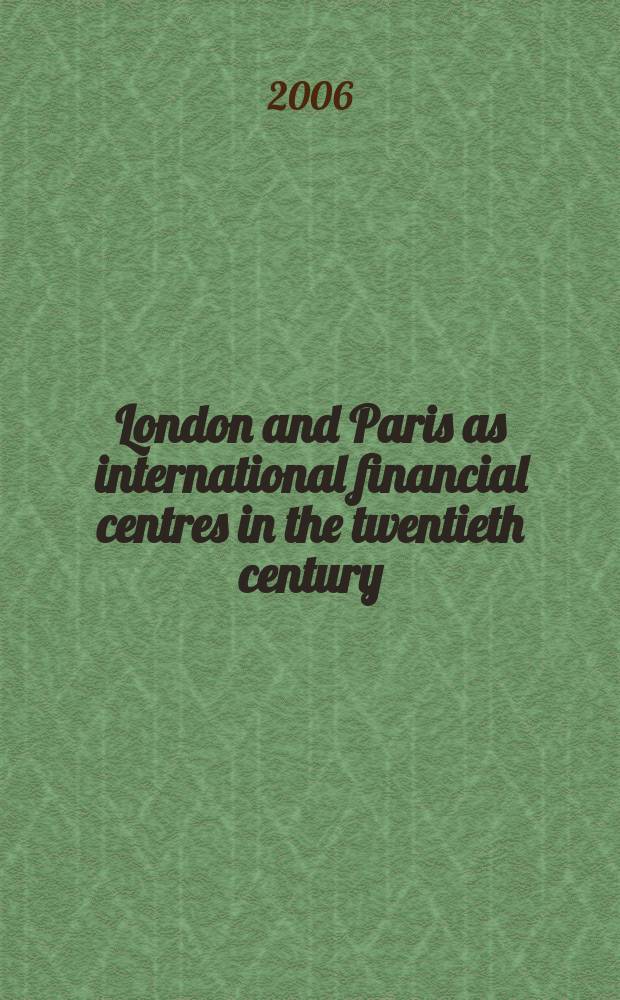 London and Paris as international financial centres in the twentieth century : originated from the Third Anglo-French business history conference, at the London School of economics, on 4-6 April 2001 = Лондон и Париж финансовые центры