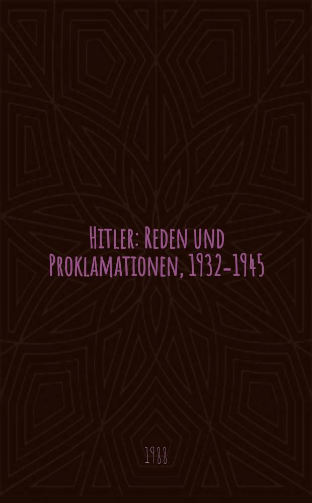Hitler : Reden und Proklamationen, 1932-1945 : kommentiert von einem deutschen Zeitgenossen = Гитлер: речи и прокломации с комментариями современника - немца