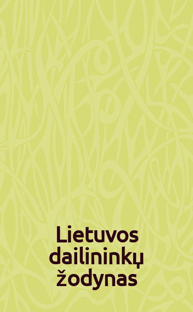 Lietuvos dailininkџ žodynas = Dictionary of Lithuanian artists = Словарь литовских художников.