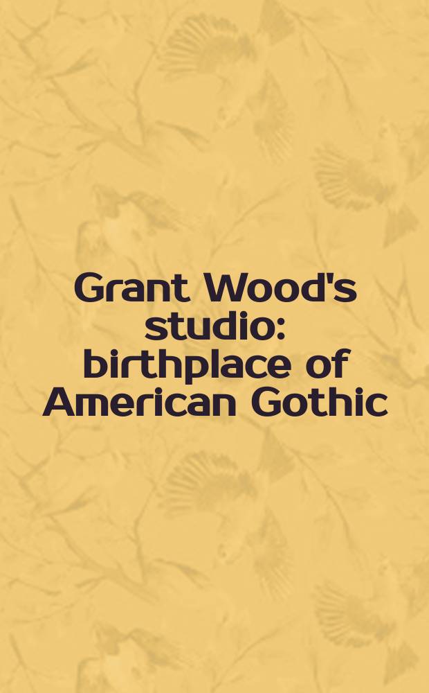 Grant Wood's studio : birthplace of American Gothic : published in conjunction with the Exhibitions: Grant Wood at 5 Turner Alley, presented at the Cedar Rapids Museum of art, Cedar Rapids, Iowa from September 9 to December 4, 2005, and Grant Wood's studio: birthplace of American Gothic, presented at the Renwick gallery of the Smithsonian American art museum, Washington D.C., from March 10 to July 16, 2006 = Грант Вуд студия. Месторождение американской готики.