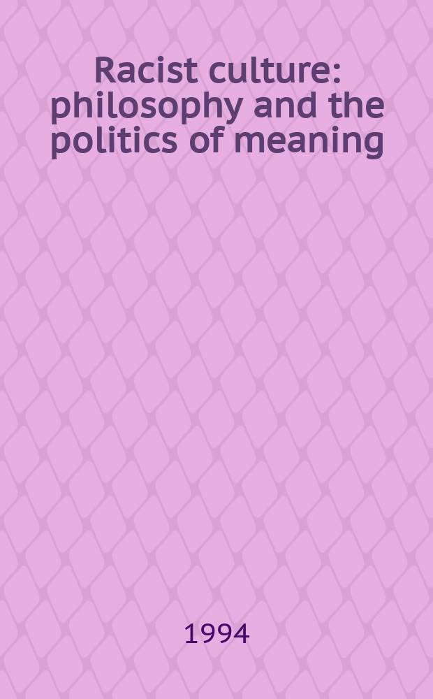 Racist culture : philosophy and the politics of meaning = Культура расиста. Философия и политическое значение