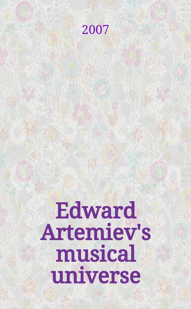 Edward Artemiev's musical universe = Эдвард Артемьев. Музыкальный мир.
