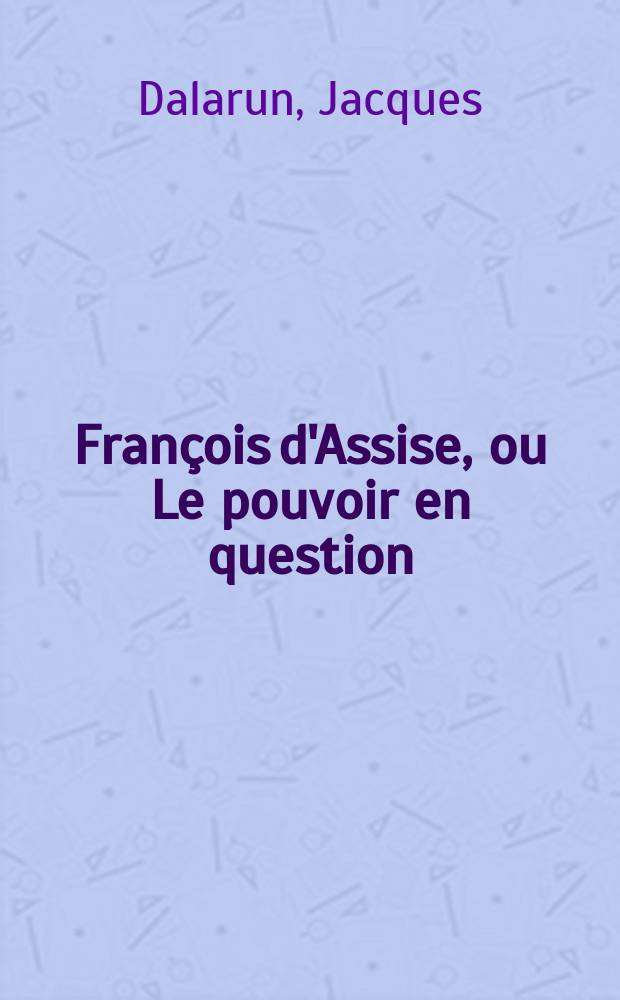 François d'Assise, ou Le pouvoir en question : principes et modalités du gouvernement dans l'ordre des Frères mineurs = Франциск Ассизский, или власть вопроса