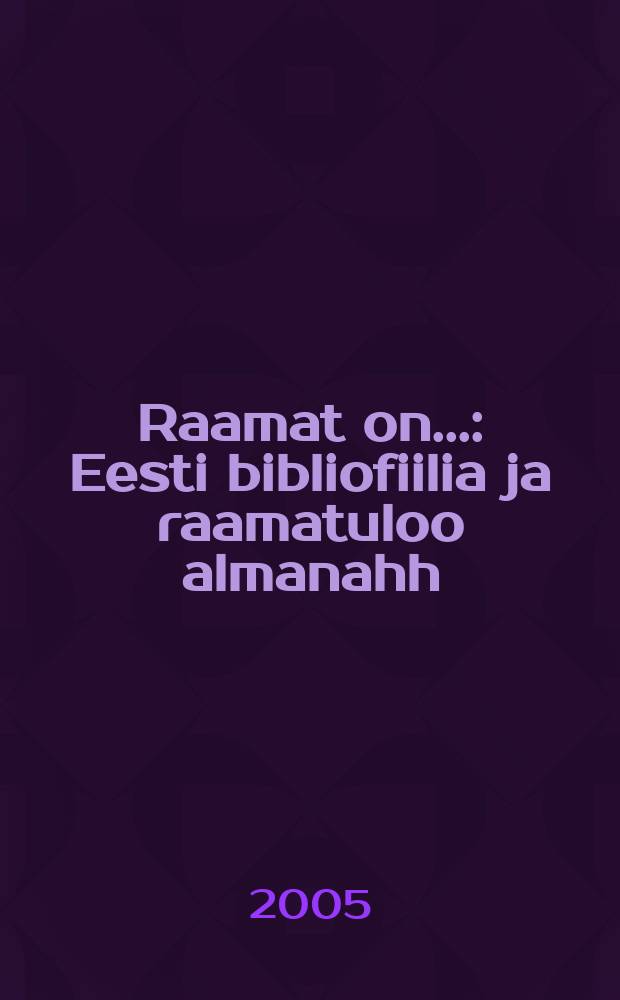 Raamat on... : Eesti bibliofiilia ja raamatuloo almanahh