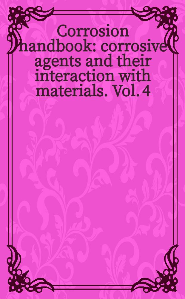 Corrosion handbook : corrosive agents and their interaction with materials. Vol. 4 : Drinking water, waste water (municipal), waste water (industrial)