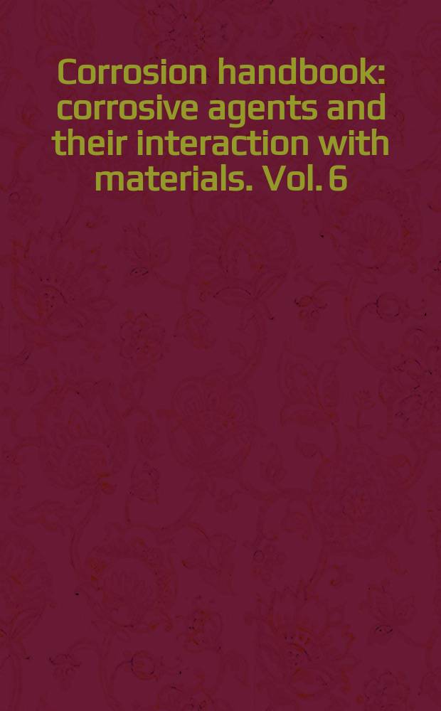 Corrosion handbook : corrosive agents and their interaction with materials. Vol. 6 : Atmosphere, industrial waste gases