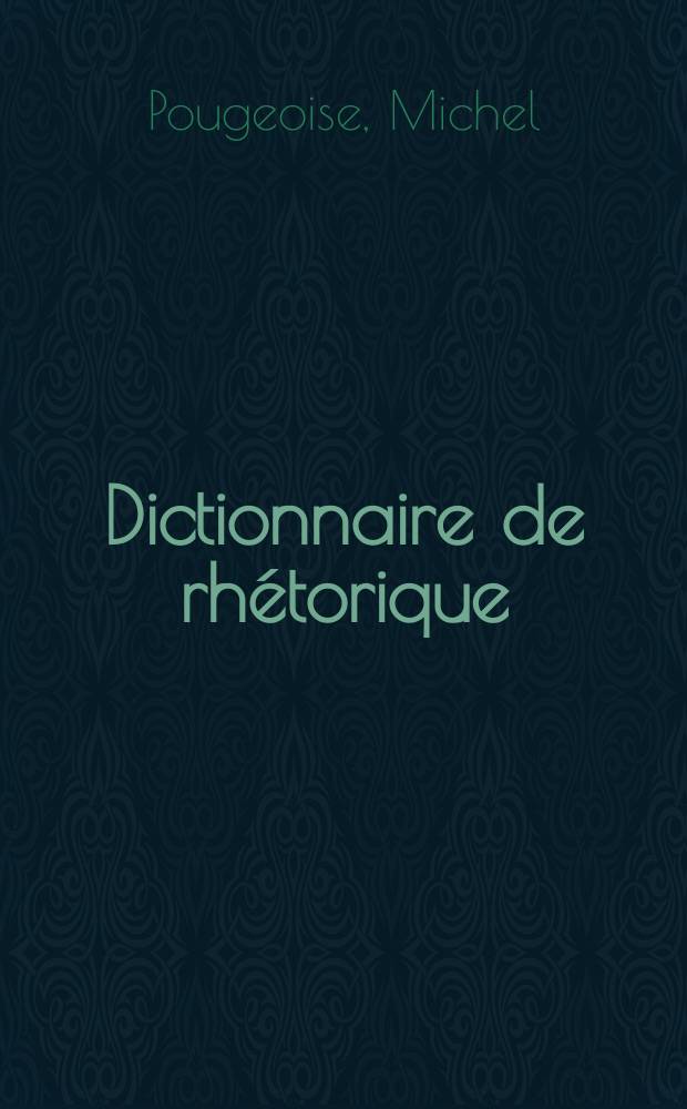 Dictionnaire de rhétorique = Словарь риторики