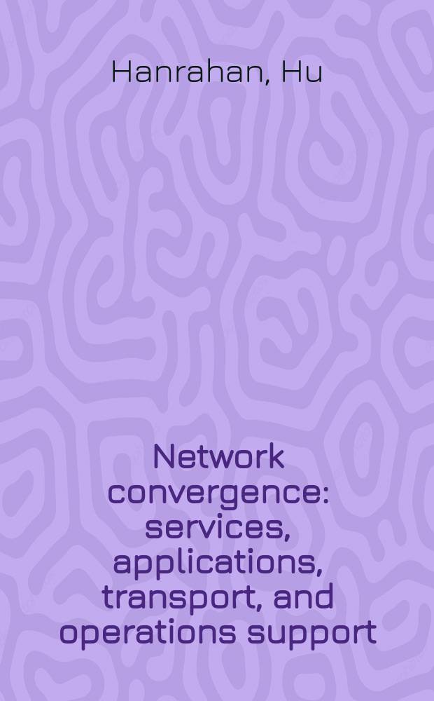 Network convergence : services, applications, transport, and operations support