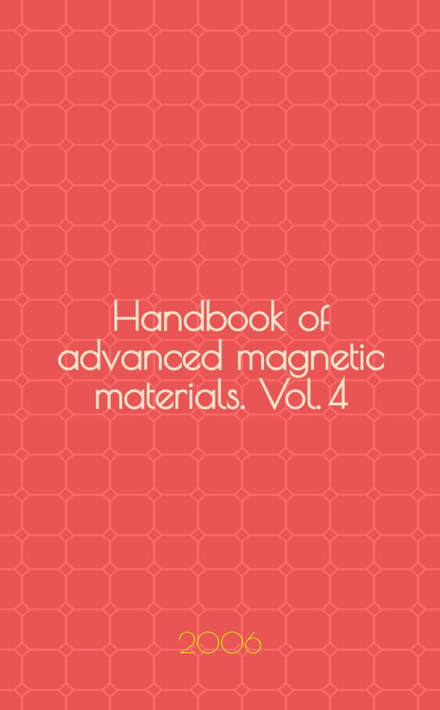 Handbook of advanced magnetic materials. Vol. 4 : Advanced magnetic materials: properties and applications