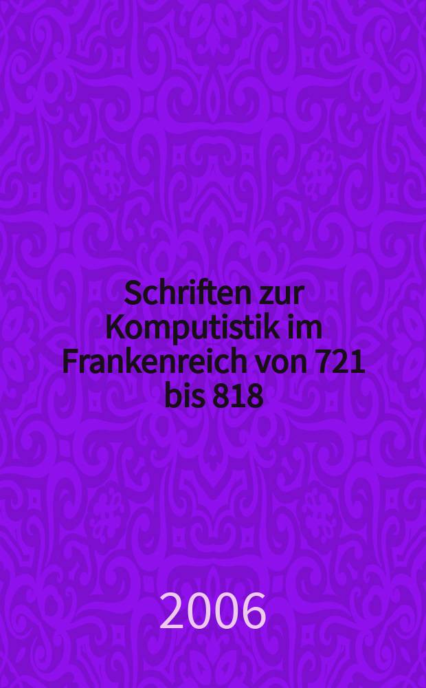 Schriften zur Komputistik im Frankenreich von 721 bis 818 = Труды по компутистике во Франции, 721-818