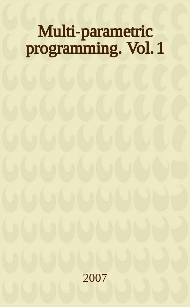 Multi-parametric programming. Vol. 1 : Theory, algorithms, and applications