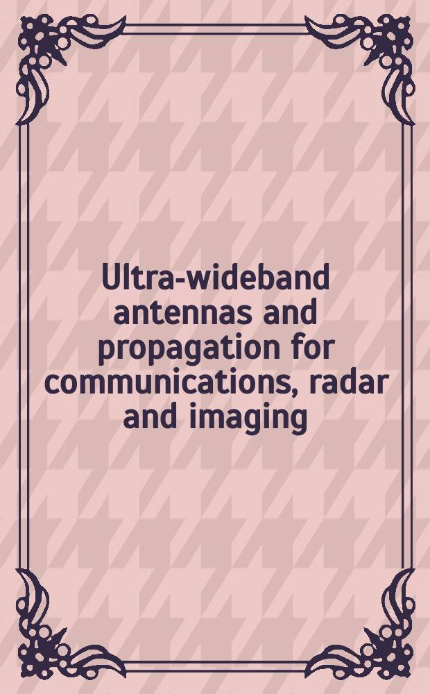 Ultra-wideband antennas and propagation for communications, radar and imaging
