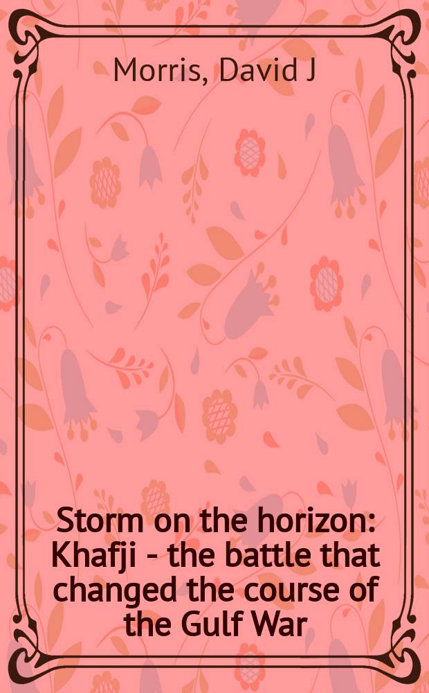 Storm on the horizon : Khafji - the battle that changed the course of the Gulf War = Шторм на горизонте: битва, которая изменила ход войны в заливе