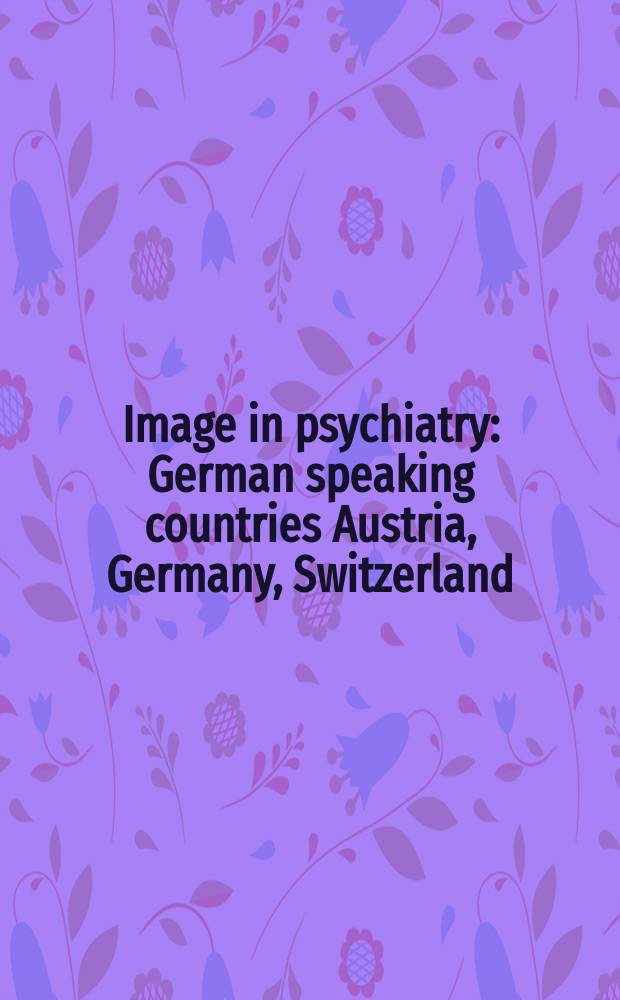 Image in psychiatry : German speaking countries Austria, Germany, Switzerland = Изображения в психиатрии в немецкоговорящих странах