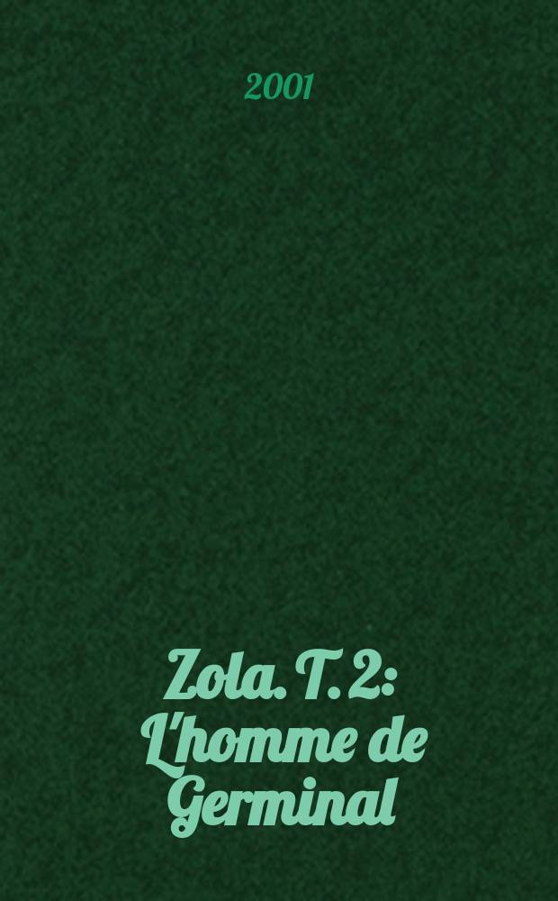 Zola. T. 2 : L'homme de Germinal