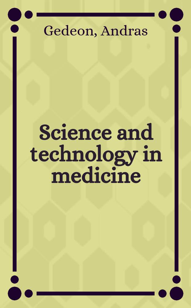 Science and technology in medicine : an illustrated account based on ninety-nine landmark publications from five centuries = Наука и технология в медицине