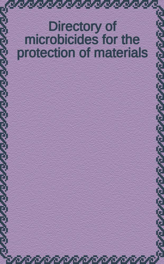 Directory of microbicides for the protection of materials : a handbook