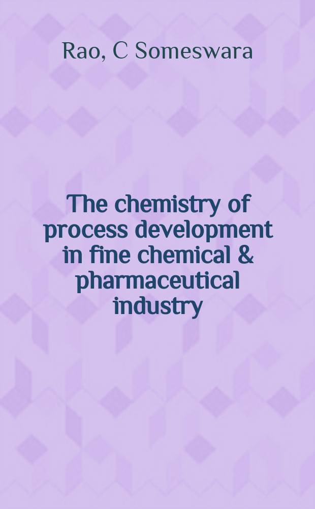 The chemistry of process development in fine chemical & pharmaceutical industry