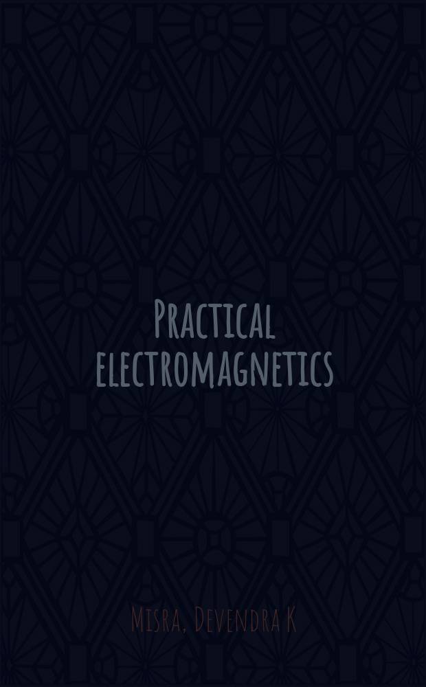 Practical electromagnetics : from biomedical sciences to wireless communication