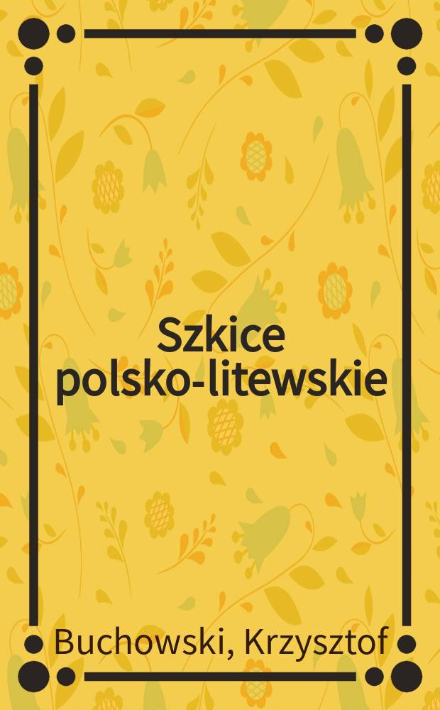 Szkice polsko-litewskie : czyli o niełatwym sąsiedztwie w pierwszej połowie XX wieku = Польско-литовские этюды, или о нелегком соседстве в первой половине XX-го века