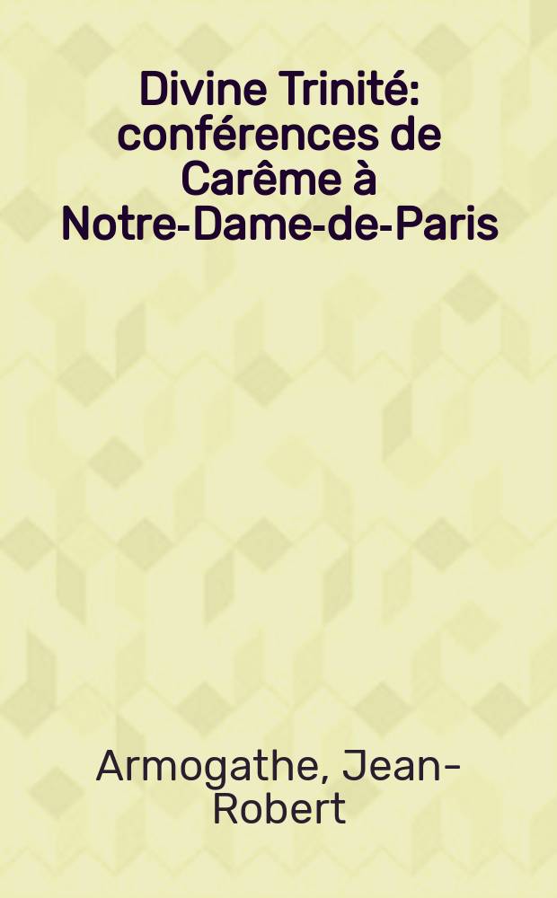 Divine Trinité : conférences de Carême à Notre-Dame-de-Paris (1998-2000) = Божественная Троица