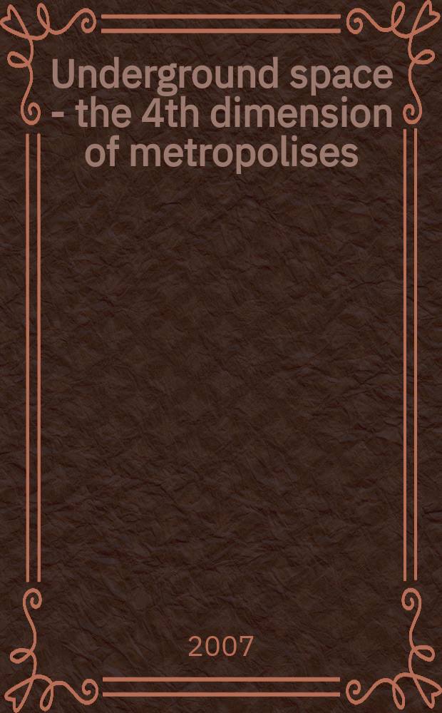 Underground space - the 4th dimension of metropolises : proceedings of the 33rd ITA-AITES world tunnel congress, Prague, Czech Republic, 5-10 May, 2007. Vol. 1