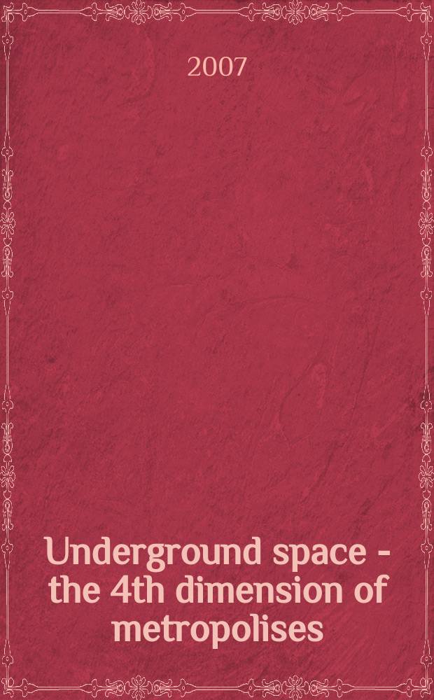 Underground space - the 4th dimension of metropolises : proceedings of the 33rd ITA-AITES world tunnel congress, Prague, Czech Republic, 5-10 May, 2007. Vol. 2