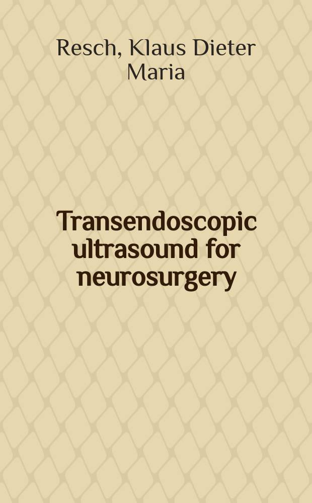 Transendoscopic ultrasound for neurosurgery = Трансэндоскопическое ультразвуковое исследование в нейрохирургии.