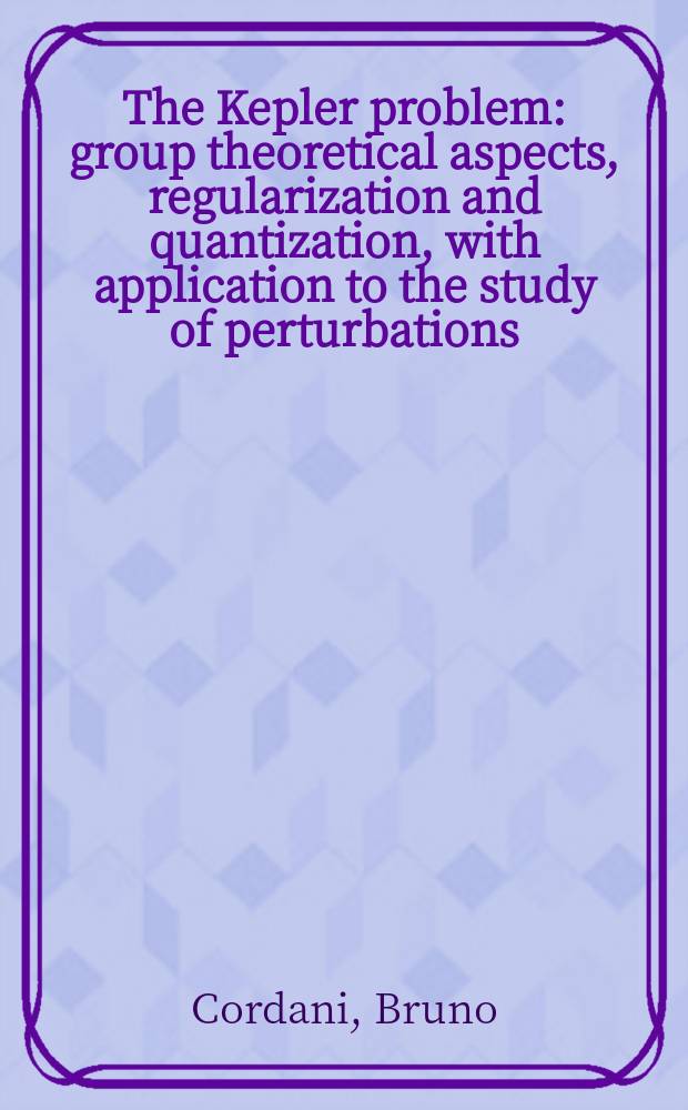 The Kepler problem : group theoretical aspects, regularization and quantization, with application to the study of perturbations