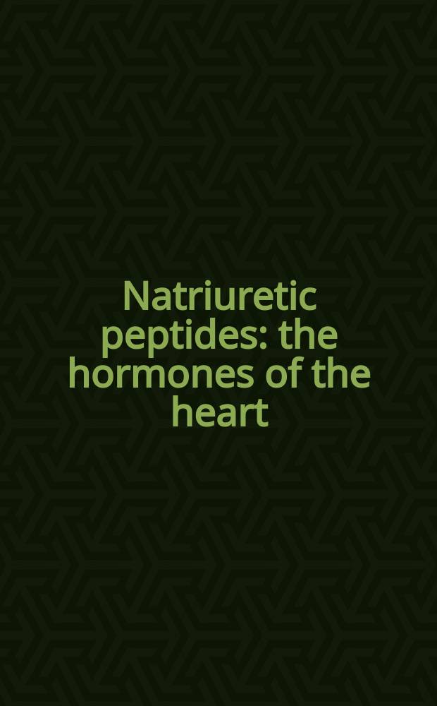 Natriuretic peptides : the hormones of the heart = Натрийуретические пептиды. Гормоны сердца.