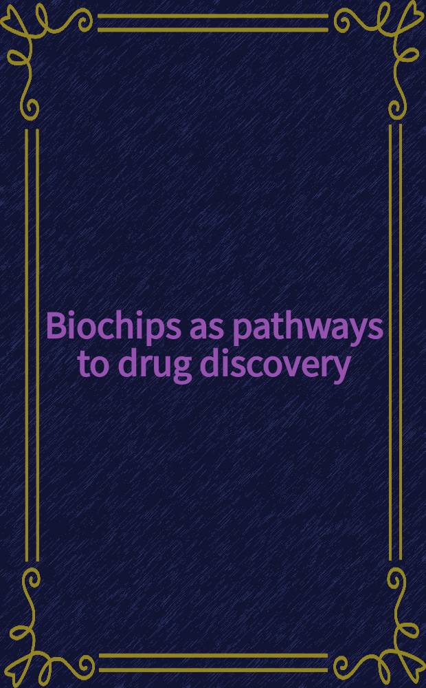 Biochips as pathways to drug discovery = Биочипы как пути к открытию лекарств.