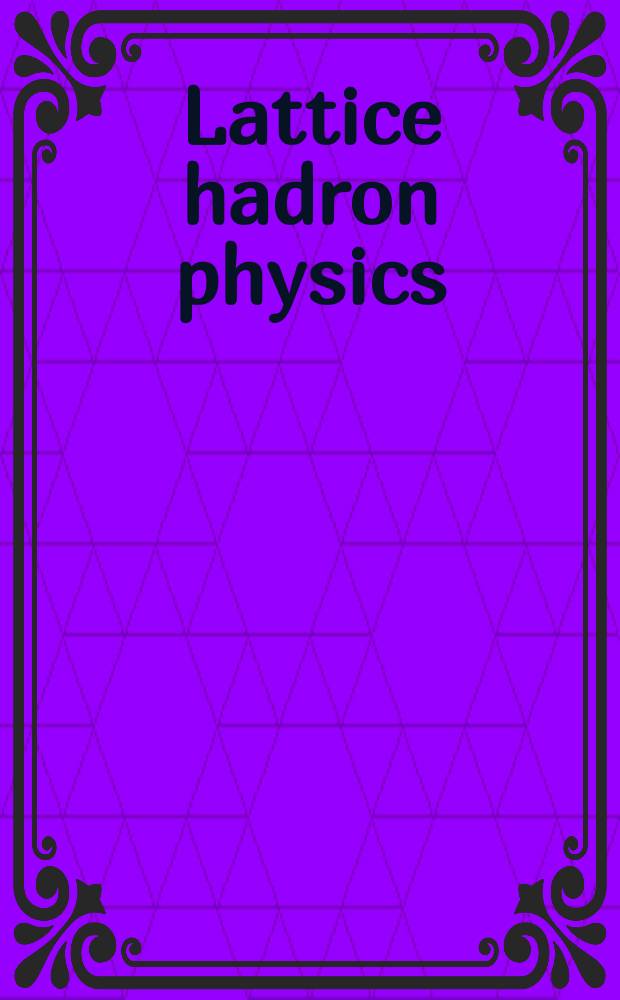 Lattice hadron physics : based on the papers presented at the International workshop, 2001, Cairns, Australia