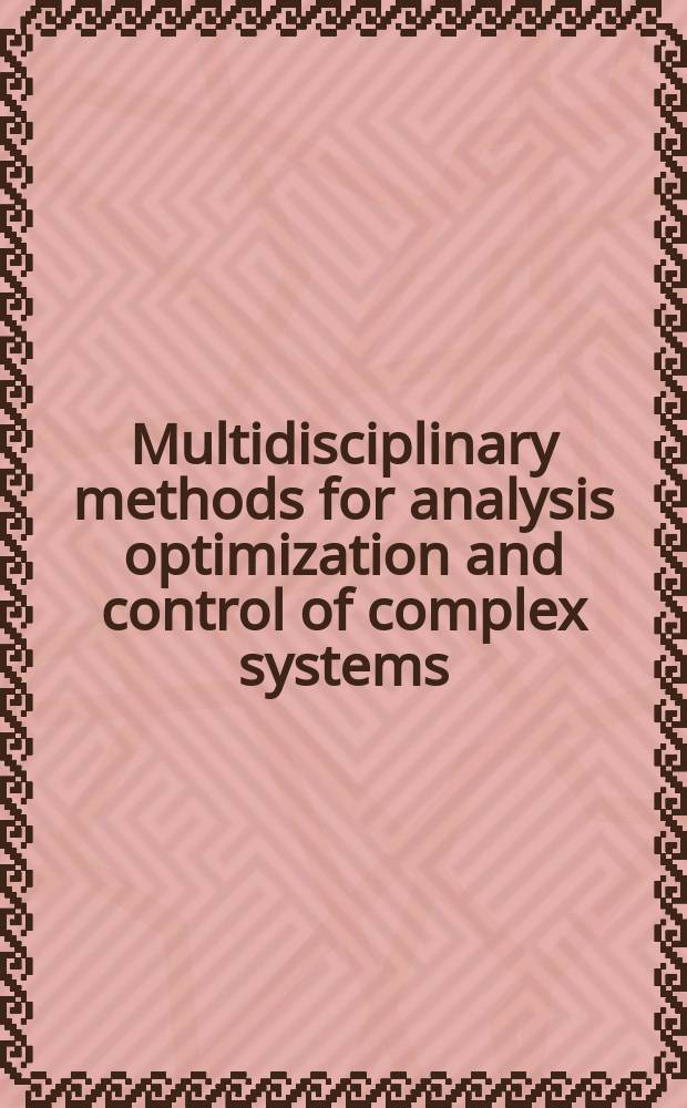 Multidisciplinary methods for analysis optimization and control of complex systems