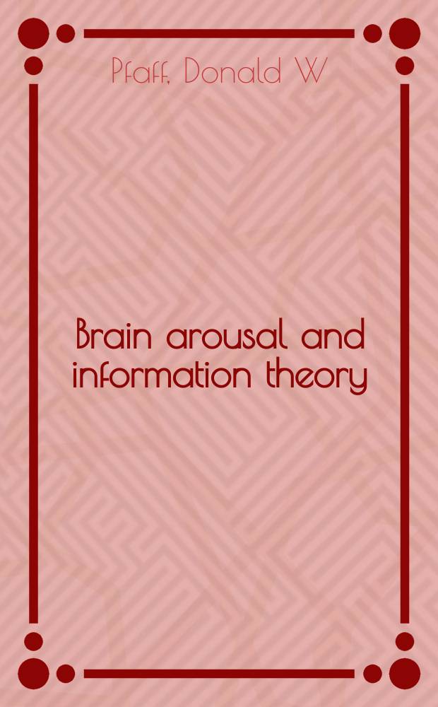 Brain arousal and information theory : neural and genetic mechanisms = Возбуждение головного мозга и теория информации:нейральные и генетические механизмы.