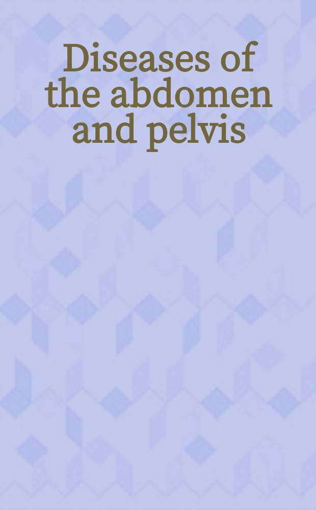 Diseases of the abdomen and pelvis : diagnostic imaging and interventional techniques = Болезни брюшной полости и таза. Диагностичекое изображение и интервенционная техника