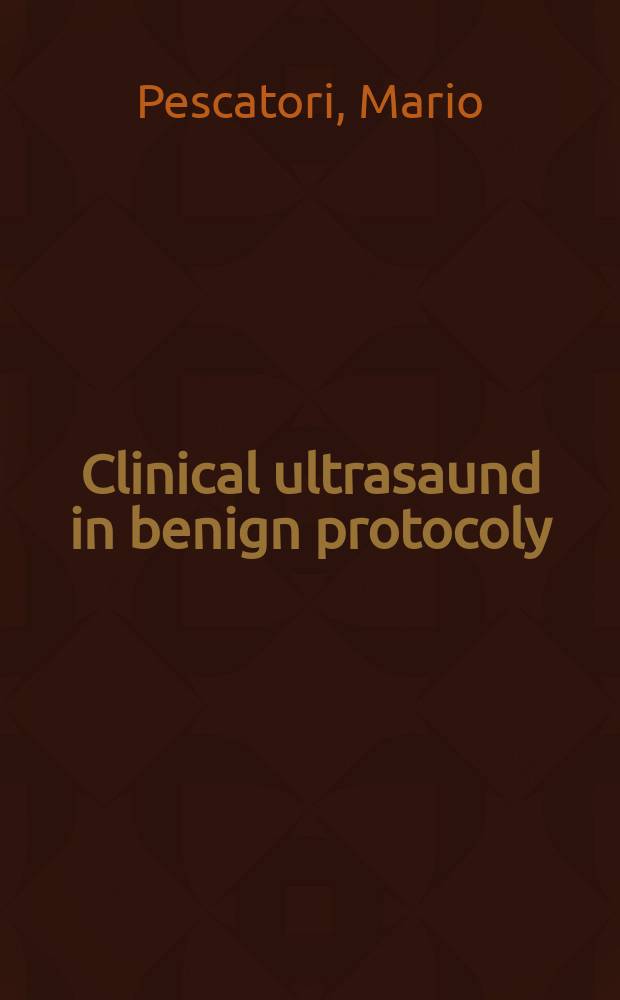 Clinical ultrasaund in benign protocoly : 2-D and 3-D anal, vaginal and transperineal techniques : an atlas = Клиническое использование ультразвука в доброкачественной проктологии.2D и 3D анальная,вагинальная и трансперинеальная техники.