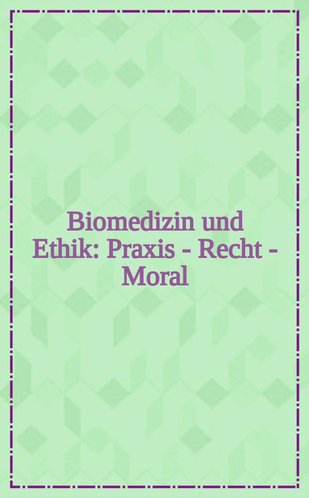 Biomedizin und Ethik : Praxis - Recht - Moral = Биомедицина и этика