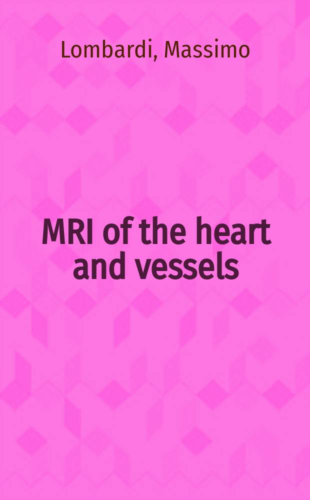 MRI of the heart and vessels = Магнитнорезонансное изображение сердца и сосудов.