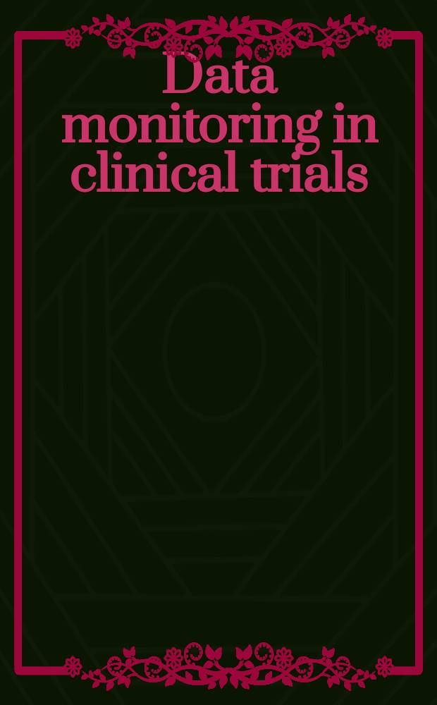 Data monitoring in clinical trials : a case studies approach = Мониторинг данных в клинических исследованиях.