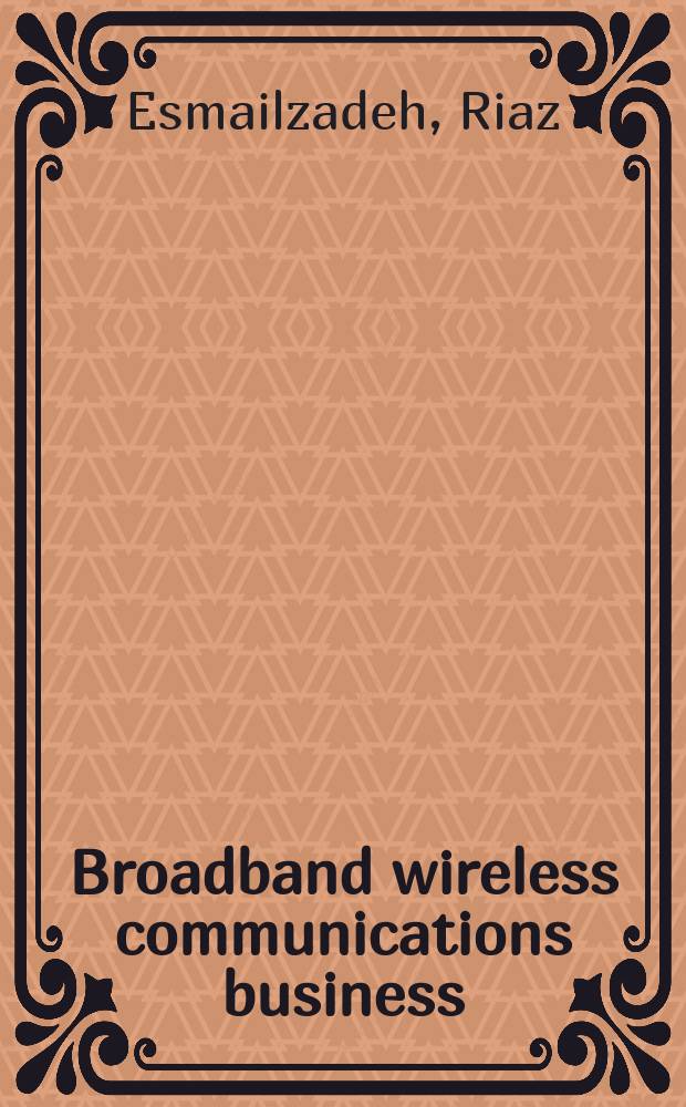 Broadband wireless communications business : an introduction to the costs and benefits of new technologies