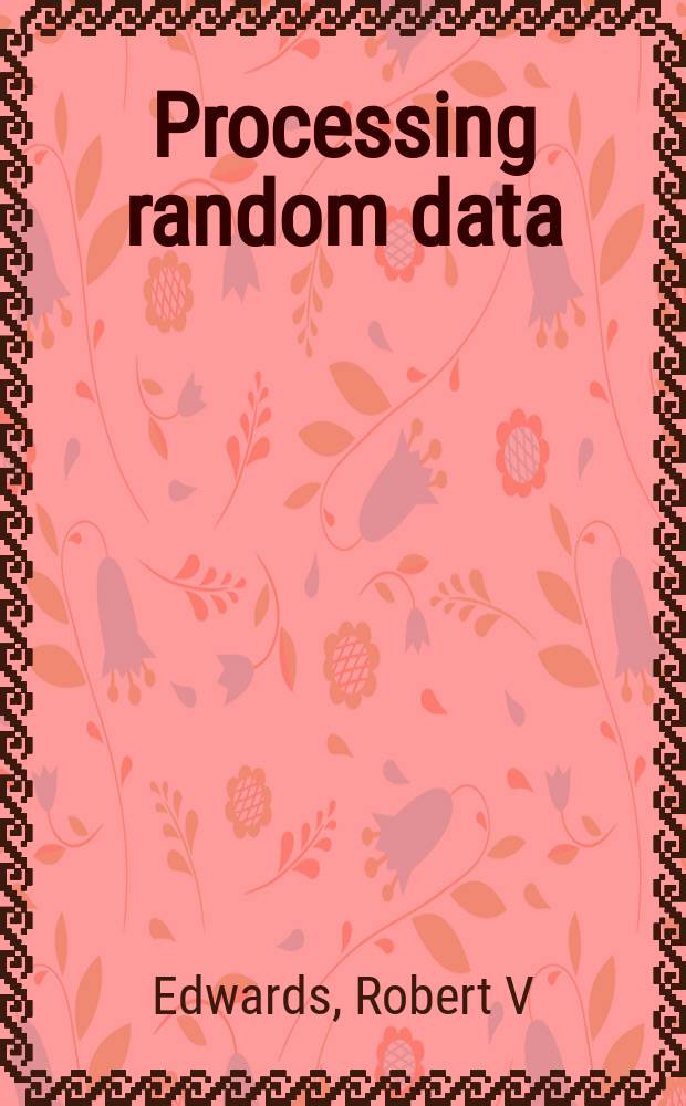 Processing random data : statistics for engineers and scientists