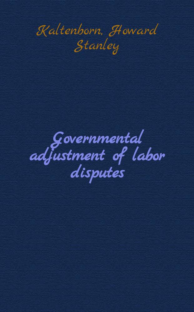 Governmental adjustment of labor disputes = Правительственное урегулирование трудовых споров